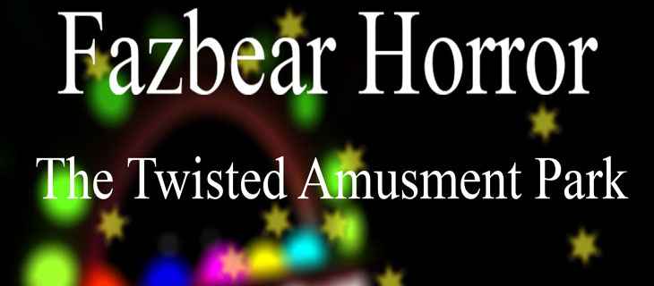 Fazbear Horror: The Twisted Amusment Park Free Download